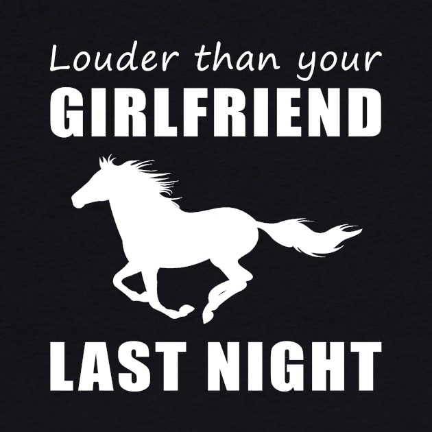 Gallop into Laughter! Horse Louder Than Your Girlfriend Last Night Tee! by MKGift